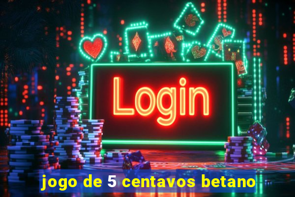 jogo de 5 centavos betano